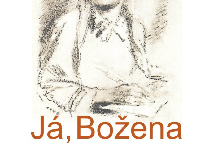 Já, Božena - životní pouť české spisovatelky Boženy Němcové v kontextu její tvorby